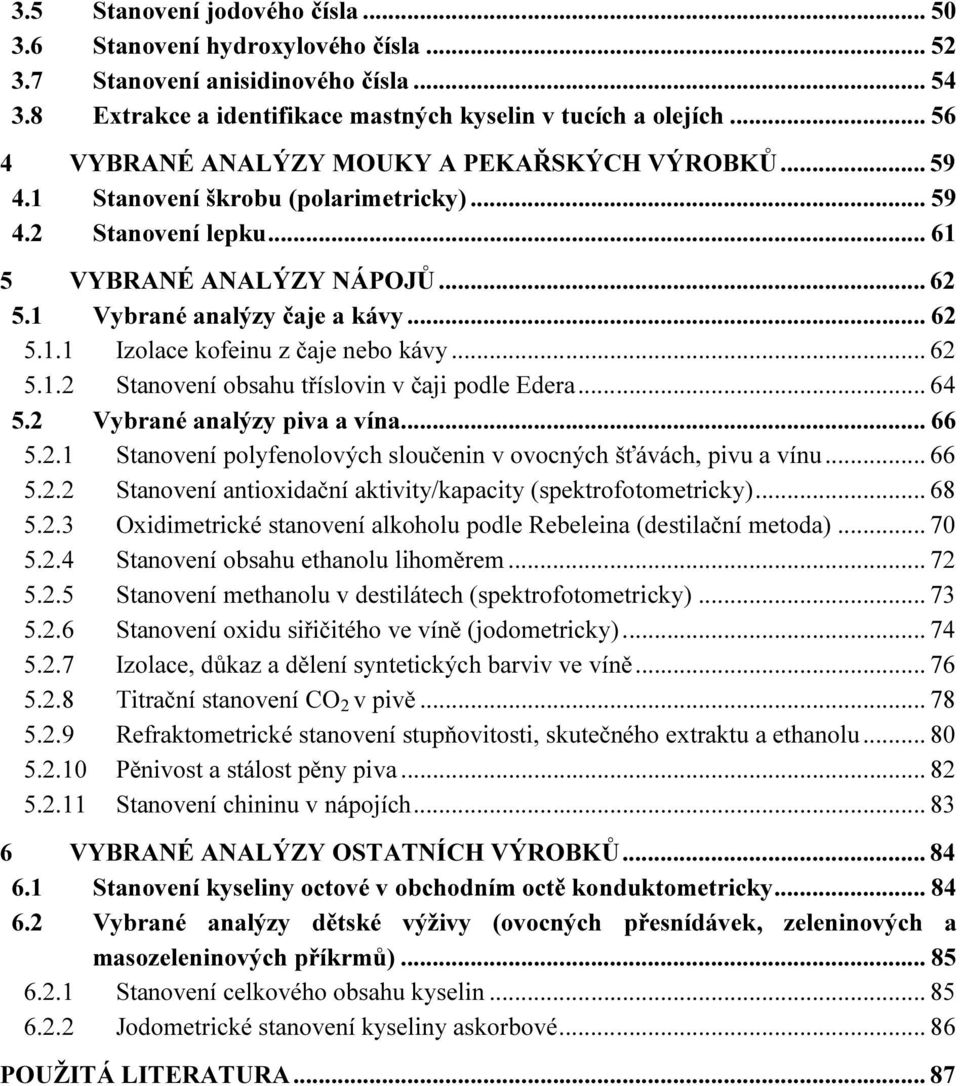 .. 62 5.1.2 Stanovení obsahu tříslovin v čaji podle Edera... 64 5.2 Vybrané analýzy piva a vína... 66 5.2.1 Stanovení polyfenolových sloučenin v ovocných šťávách, pivu a vínu... 66 5.2.2 Stanovení antioxidační aktivity/kapacity (spektrofotometricky).