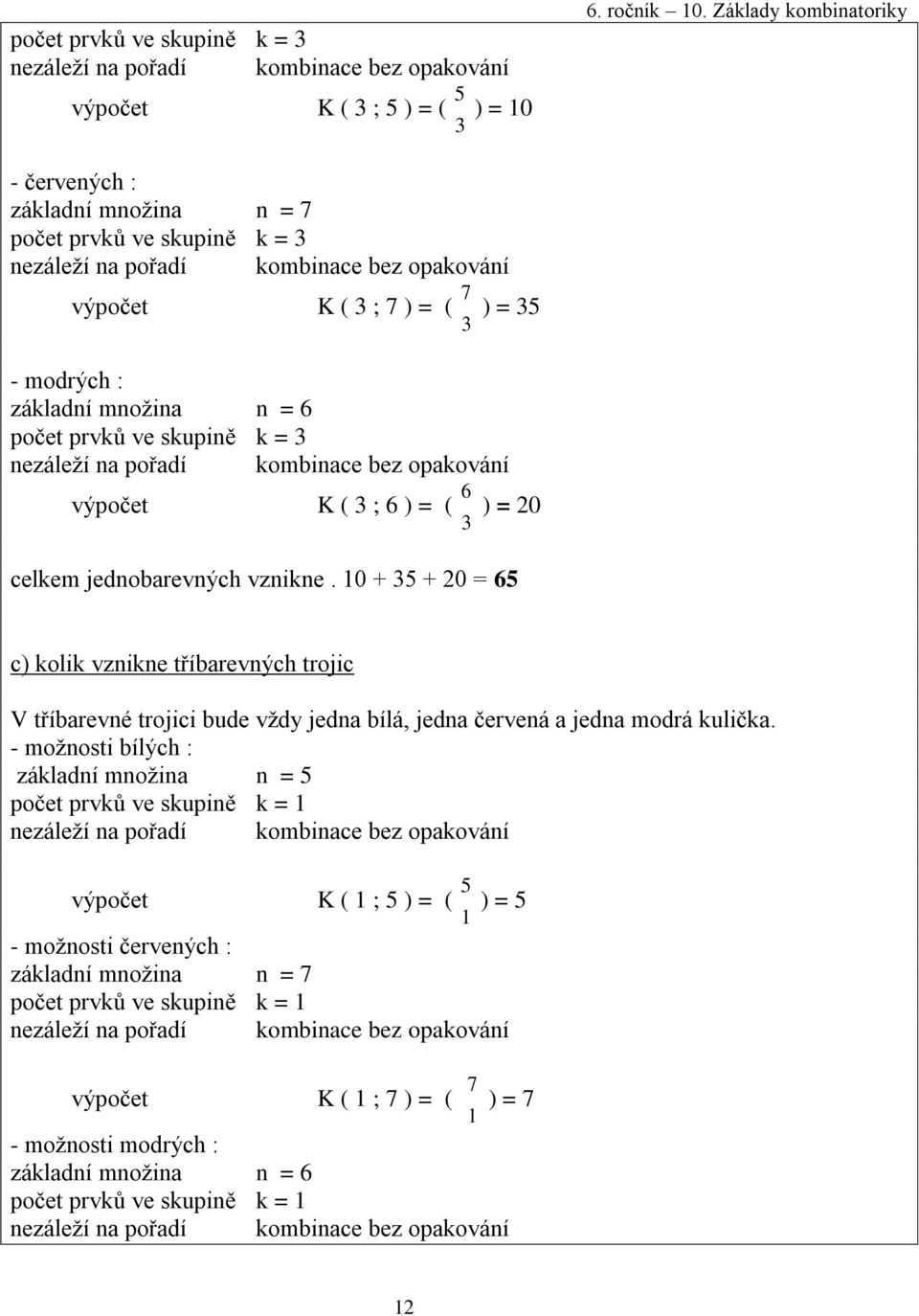 výpočet K ( 3 ; 6 ) = ( 3 6 ) = 20 celkem jednobarevných vznikne.