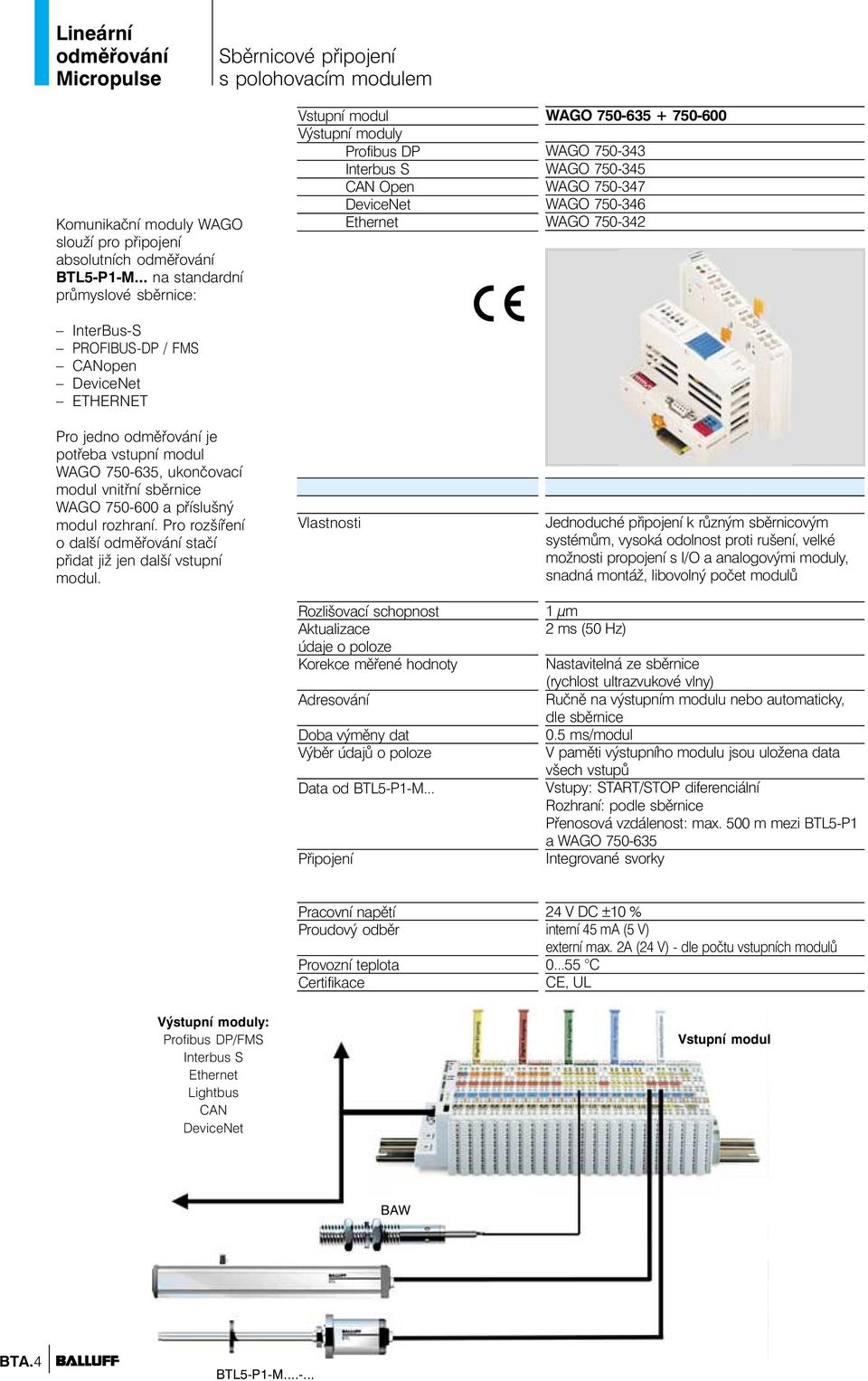 modul rozhraní. ro rozšíření o další stačí přidat již jen další vstupní modul.