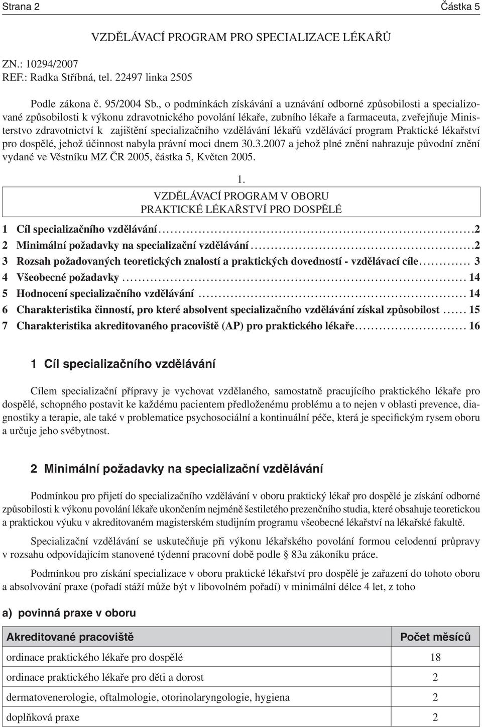 zajištění specializačního vzdělávání lékařů vzdělávácí program Praktické lékařství pro dospělé, jehož účinnost nabyla právní moci dnem 30