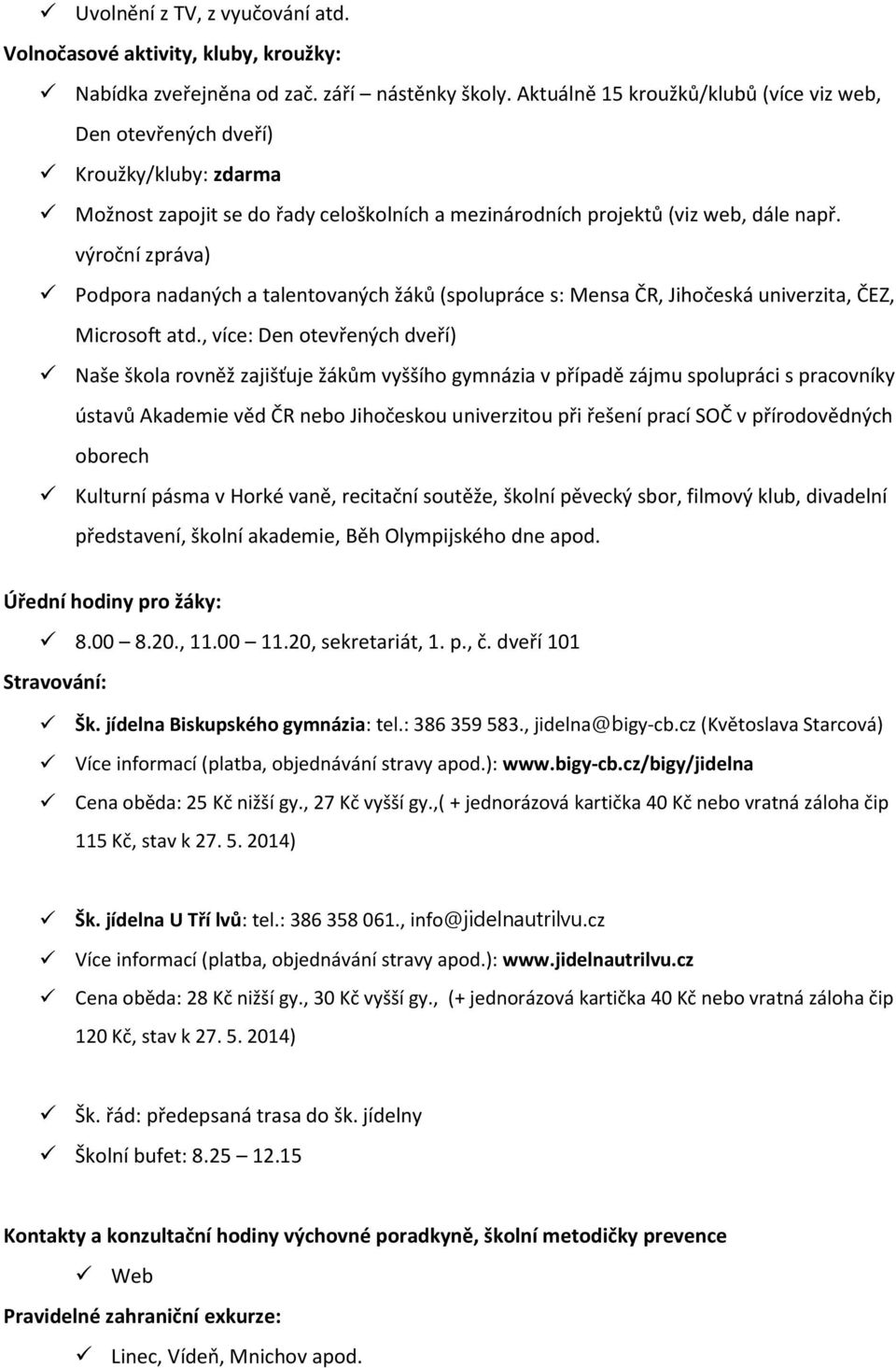 výroční zpráva) Podpora nadaných a talentovaných žáků (spolupráce s: Mensa ČR, Jihočeská univerzita, ČEZ, Microsoft atd.