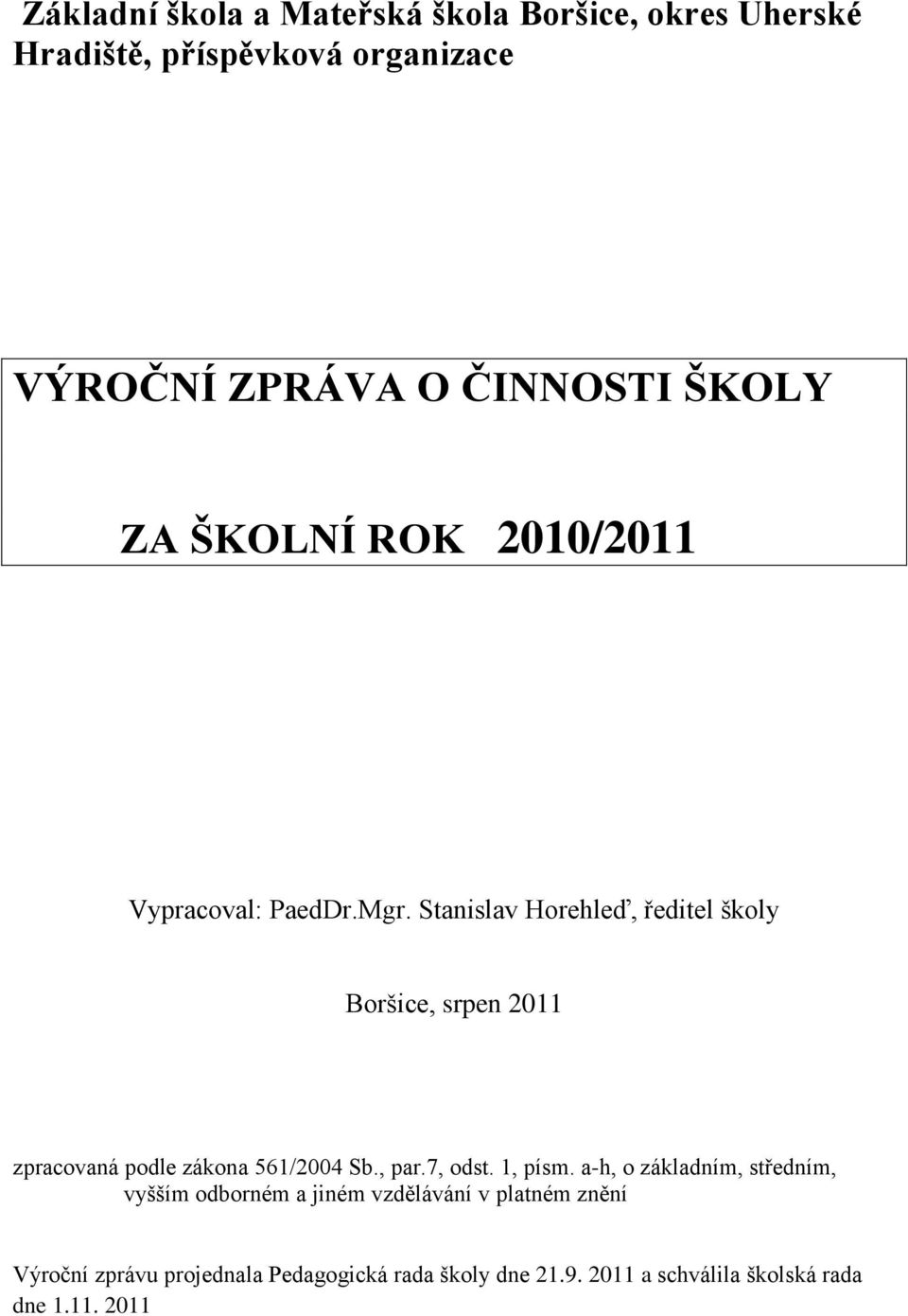 Stanislav Horehleď, ředitel školy Boršice, srpen 2011 zpracovaná podle zákona 561/2004 Sb., par.7, odst. 1, písm.