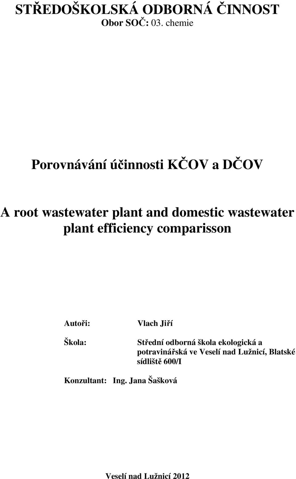 wastewater plant efficiency comparisson Autoři: Škola: Vlach Jiří Střední odborná