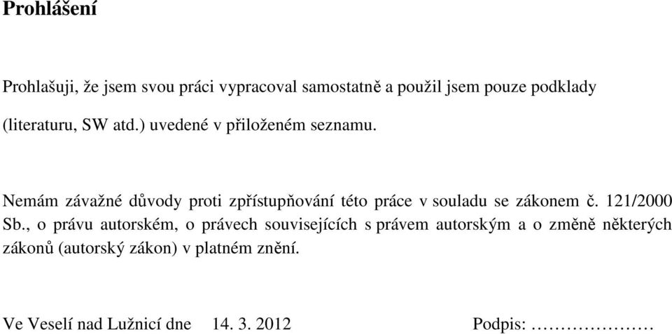 Nemám závažné důvody proti zpřístupňování této práce v souladu se zákonem č. 121/2000 Sb.