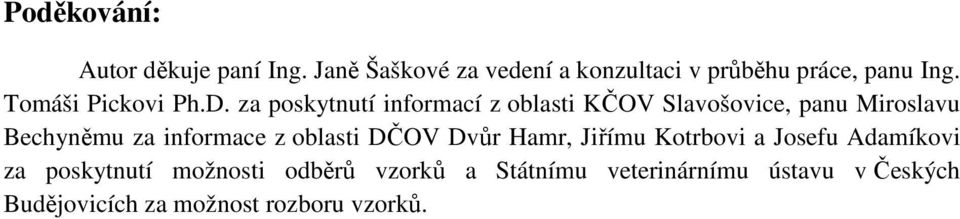 za poskytnutí informací z oblasti KČOV Slavošovice, panu Miroslavu Bechyněmu za informace z