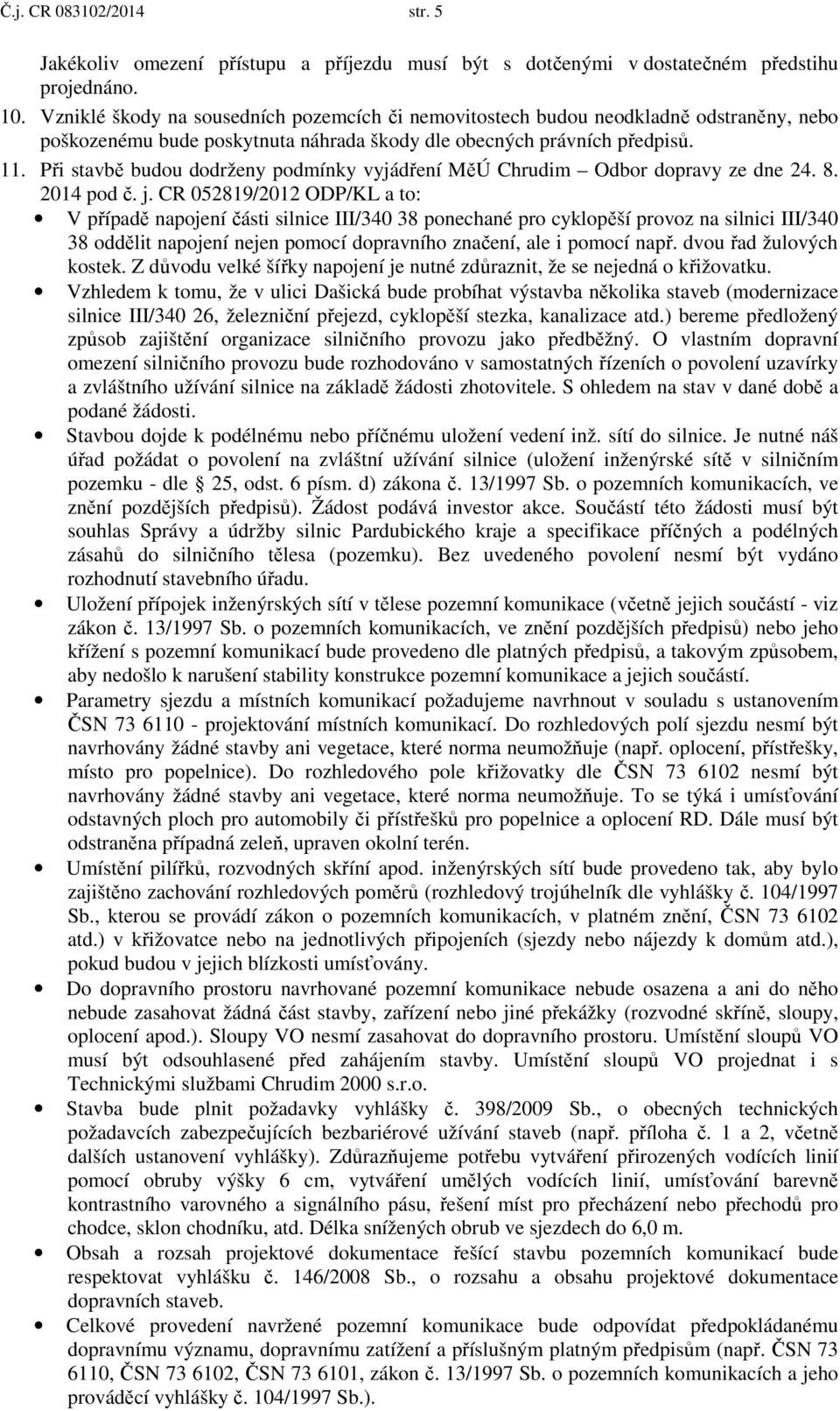 Při stavbě budou dodrženy podmínky vyjádření MěÚ Chrudim Odbor dopravy ze dne 24. 8. 2014 pod č. j.