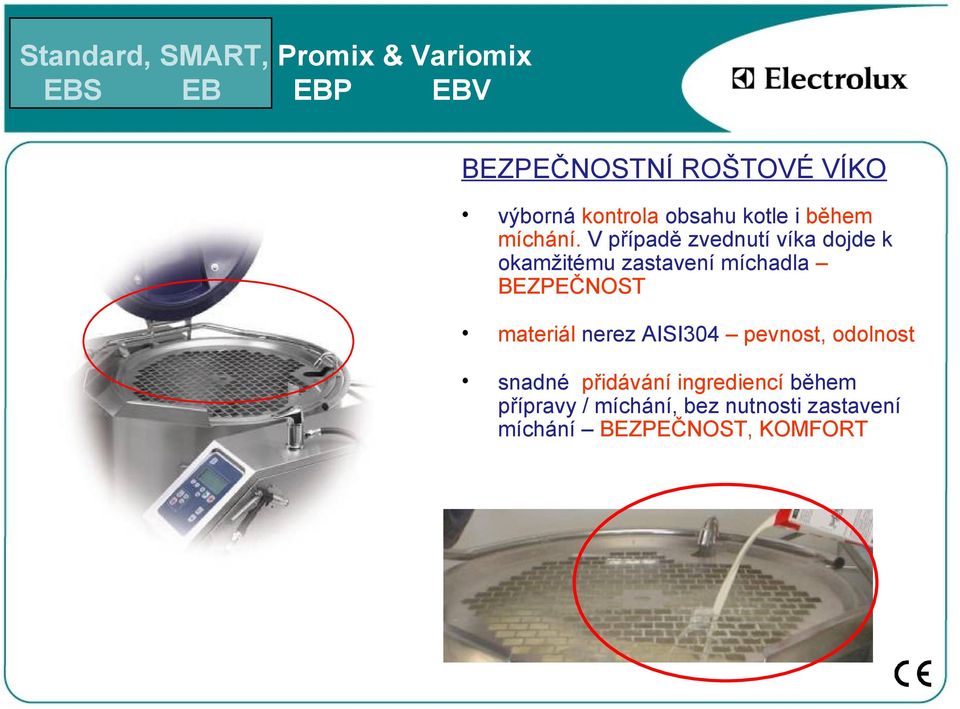 V případě zvednutí víka dojde k okamžitému zastavení míchadla BEZPEČNOST materiál