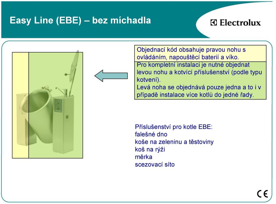 kotvení). Levá noha se objednává pouze jedna a to i v případě instalace více kotlů do jedné řady.