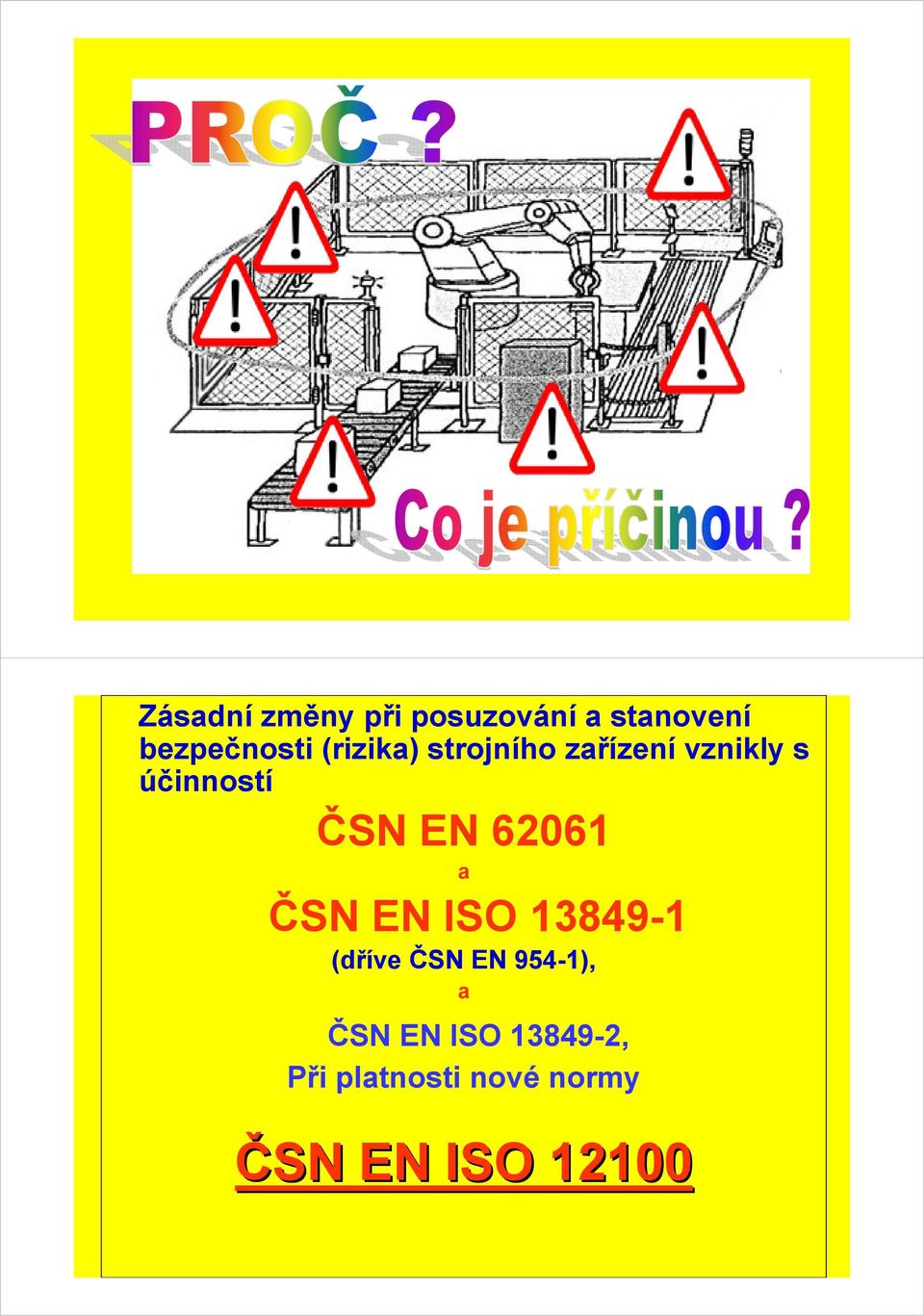 62061 a ČSN EN ISO 13849-1 (dříve ČSN EN 954-1), a ČSN