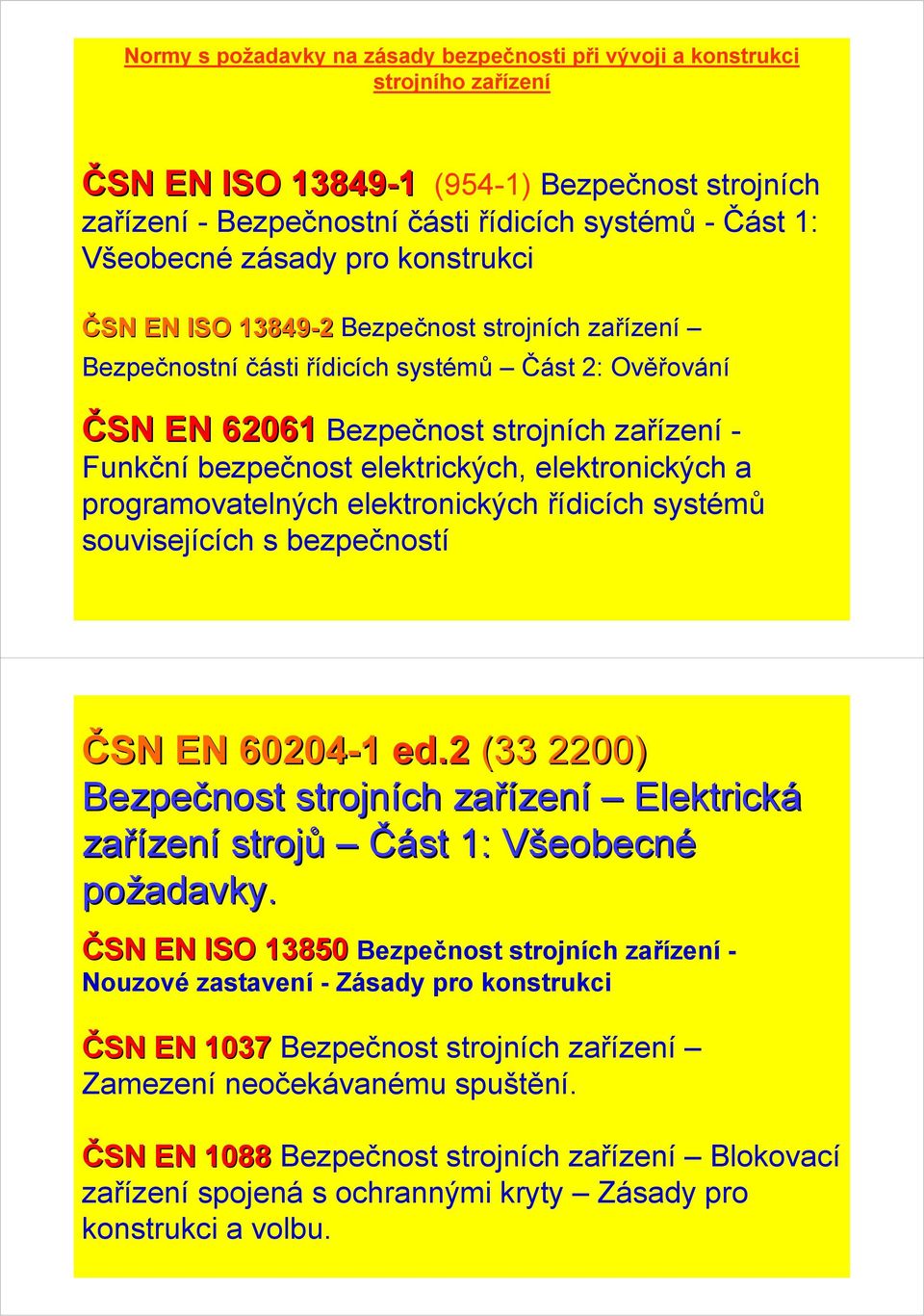 elektrických, elektronických a programovatelných elektronických řídicích systémů souvisejících s bezpečností ČSN EN 60204-1 ed.