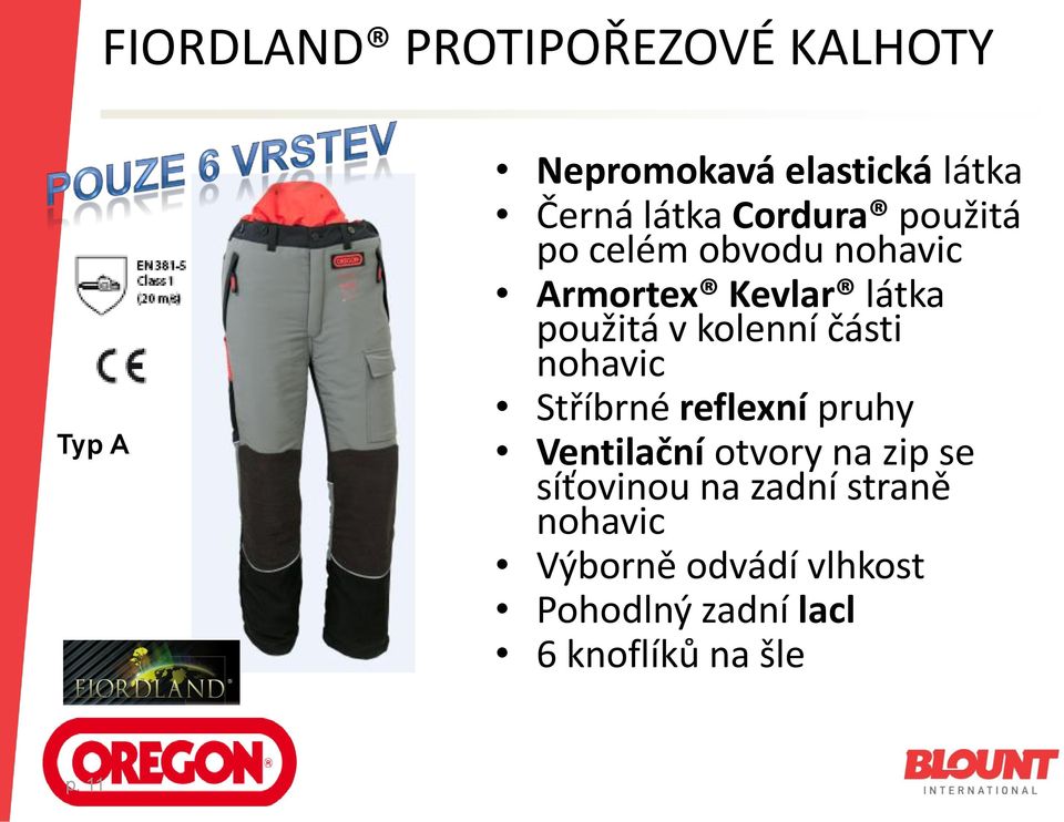 části nohavic Stříbrné reflexní pruhy Ventilační otvory na zip se síťovinou na