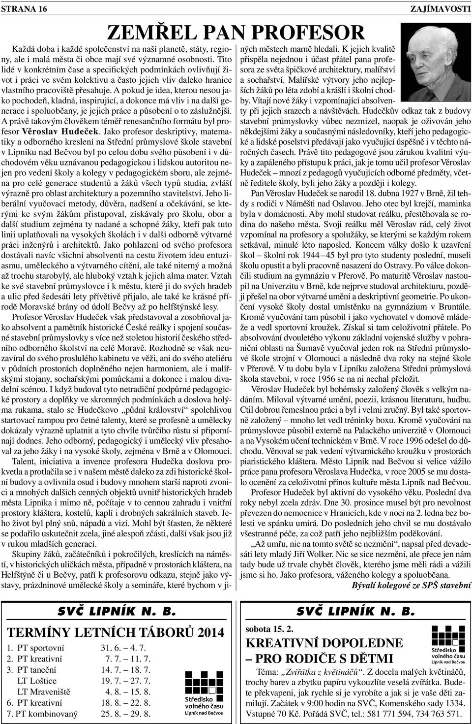 Tito lidé v konkrétním čase a specifických podmínkách ovlivňují život i práci ve svém kolektivu a často jejich vliv daleko hranice vlastního pracoviště přesahuje.