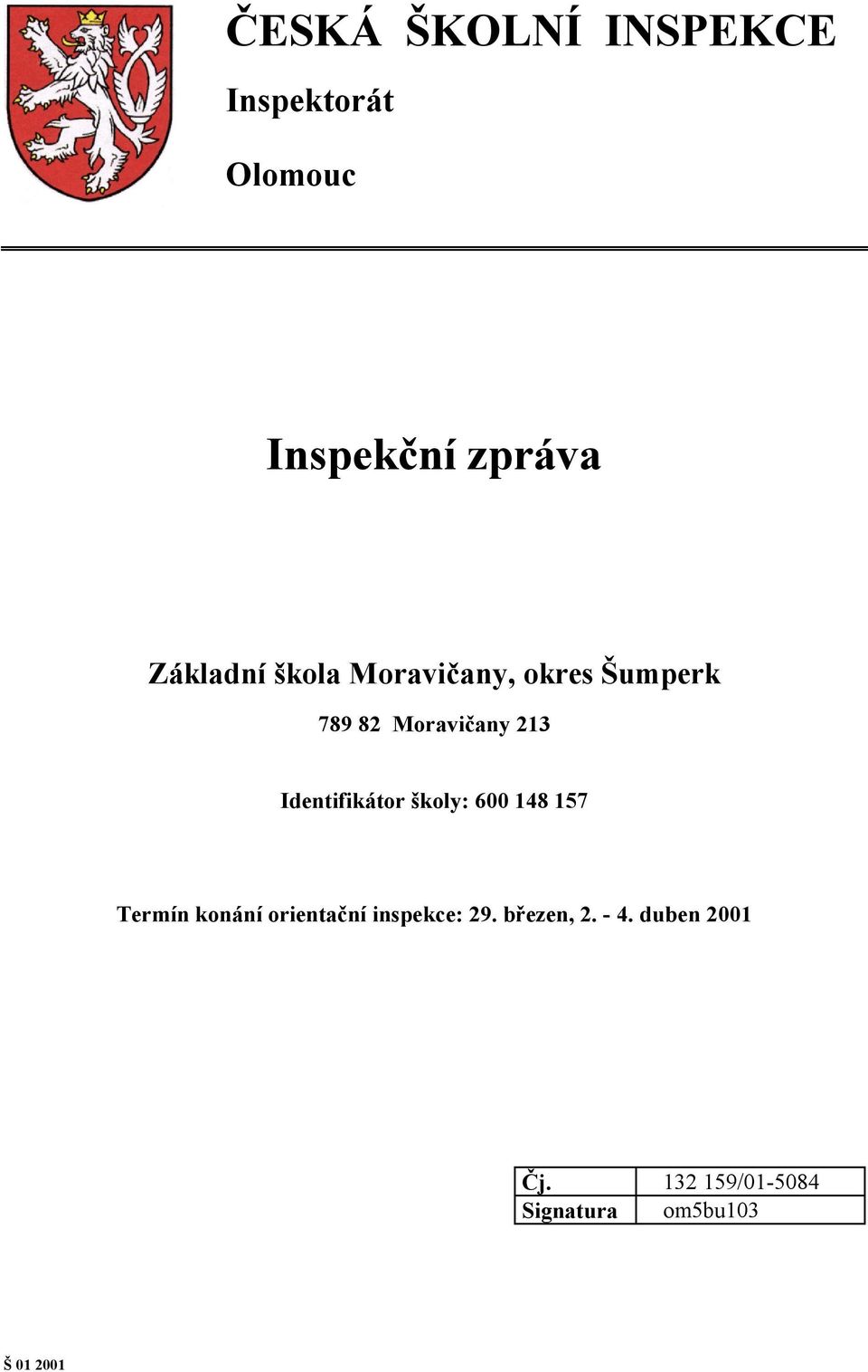 školy: 600 148 157 Termín konání orientační inspekce: 29. březen, 2.