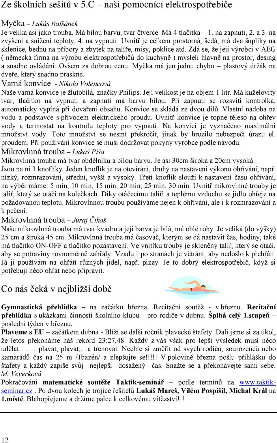 Zdá se, ţe její výrobci v AEG ( německá firma na výrobu elektrospotřebičů do kuchyně ) mysleli hlavně na prostor, desing a snadné ovládání. Ovšem za dobrou cenu.