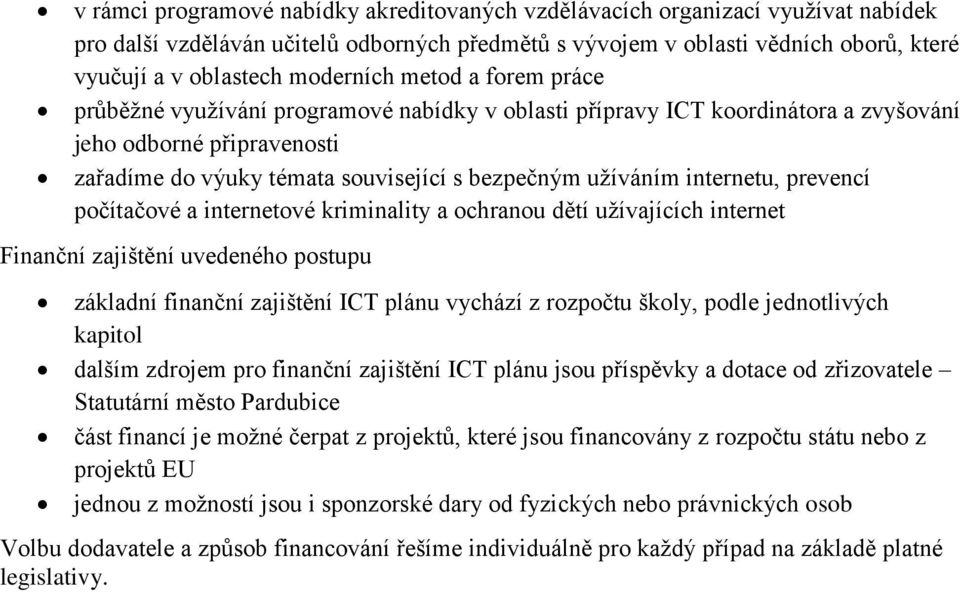 užíváním internetu, prevencí počítačové a internetové kriminality a ochranou dětí užívajících internet Finanční zajištění uvedeného postupu základní finanční zajištění ICT plánu vychází z rozpočtu