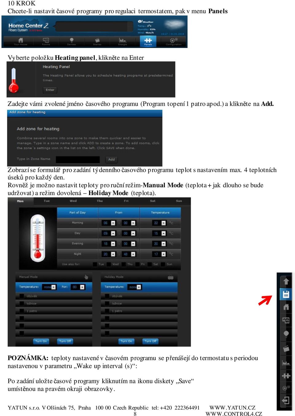 nastavit teploty pro ruční režim-manual Mode (teplota + jak dlouho se bude udržovat) a režim dovolená Holiday Mode (teplota) POZNÁMKA: teploty nastavené v časovém programu se