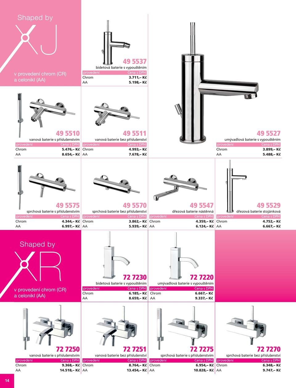 359, Kč 6.124, Kč 49 5529 4.752, Kč 6.667, Kč v chrom () a celonikl () 72 7230 6.185, Kč 8.659, Kč 72 7220 6.667, Kč 9.