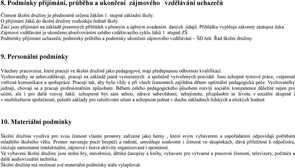 Zájmové vzdělávání je ukončeno absolvováním celého vzdělávacího cyklu žáků 1. stupně ZŠ.