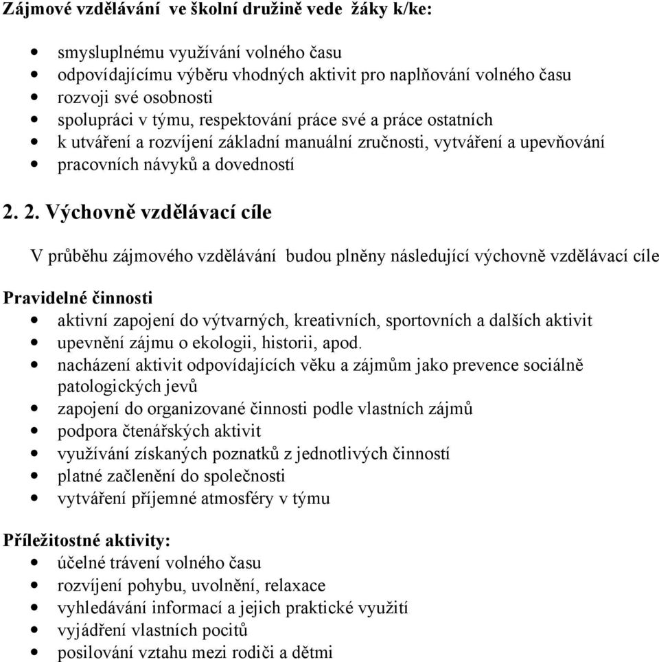 2. Výchovně vzdělávací cíle V průběhu zájmového vzdělávání budou plněny následující výchovně vzdělávací cíle Pravidelné činnosti aktivní zapojení do výtvarných, kreativních, sportovních a dalších