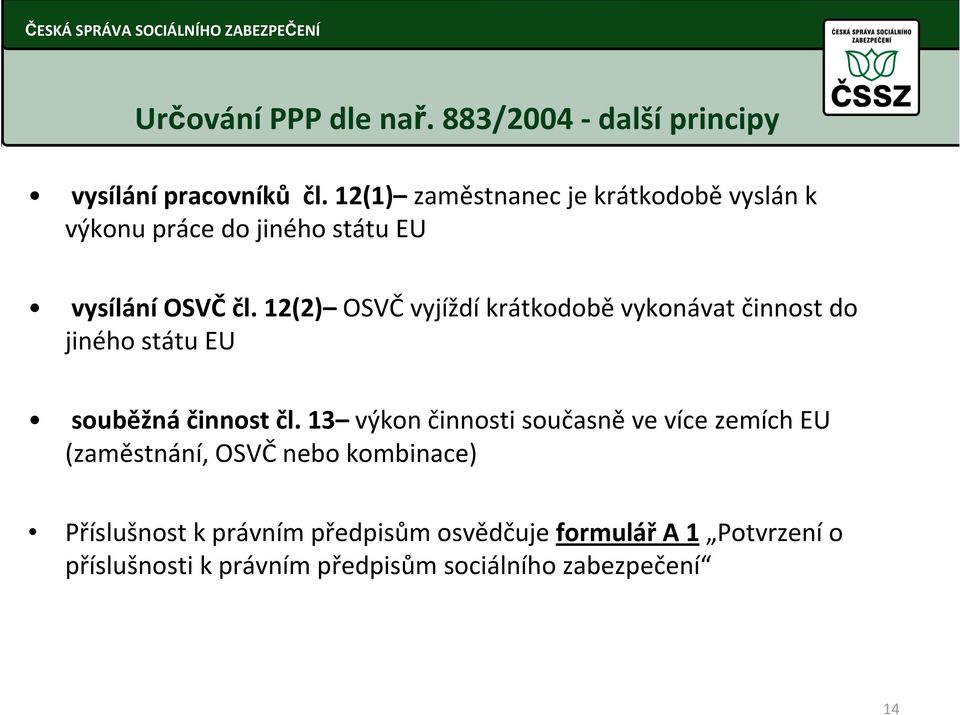 12(2) OSVČvyjíždíkrátkodoběvykonávat činnost do jiného státu EU souběžnáčinnost čl.