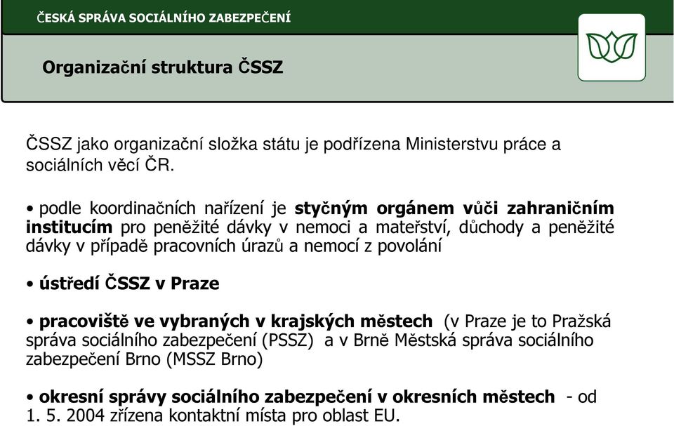 případě pracovních úrazů a nemocí z povolání ústředíčssz v Praze pracoviště ve vybraných v krajských městech (v Praze je to Pražská správa sociálního