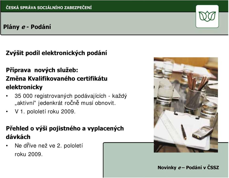 podávajících - každý aktivní jedenkrát ročně musí obnovit. V 1.