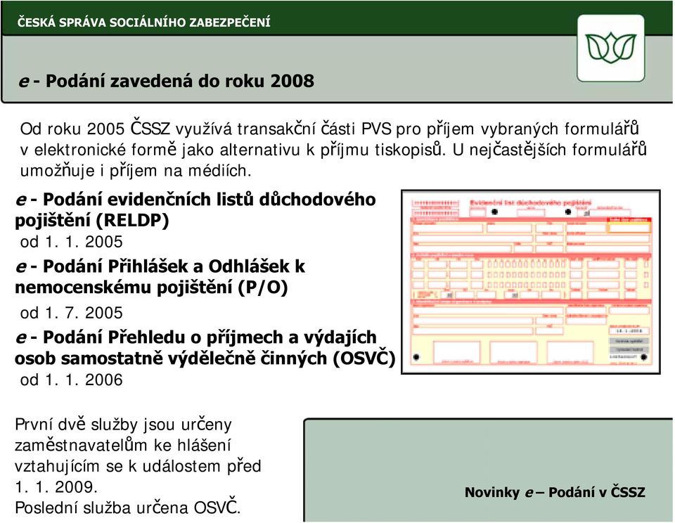 1. 2005 e - Podání Přihlášek a Odhlášek k nemocenskému pojištění (P/O) od 1. 7.