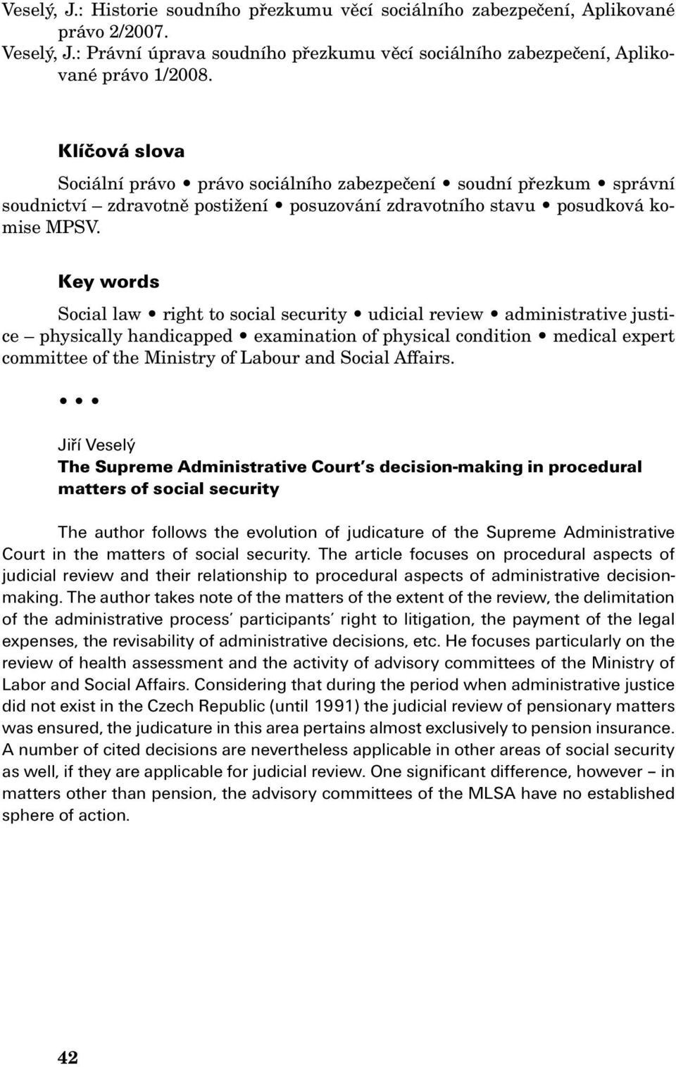 Key words Social law right to social security udicial review administrative justice physically handicapped examination of physical condition medical expert committee of the Ministry of Labour and