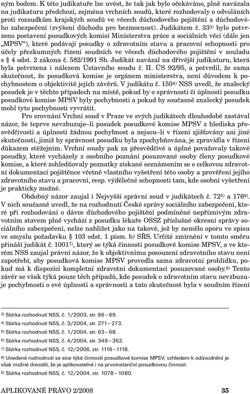 důchodového pojištění a důchodového zabezpečení (zvýšení důchodu pro bezmocnost). Judikátem č.