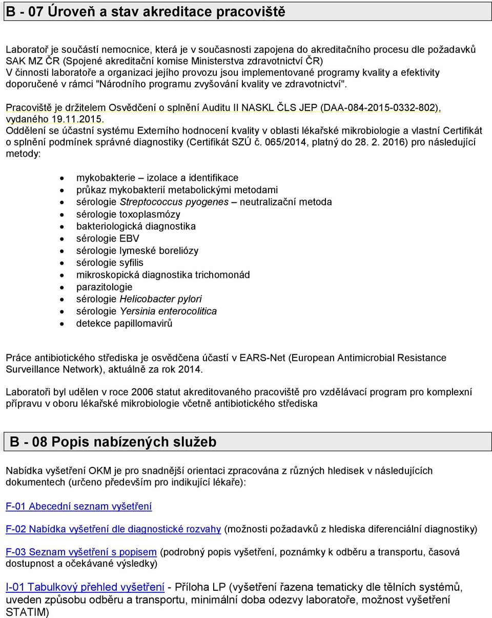 Pracoviště je držitelem Osvědčení o splnění Auditu II NASKL ČLS JEP (DAA-084-2015-