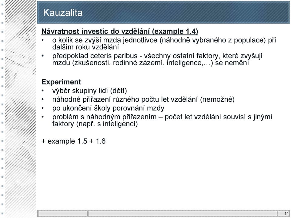 všechny ostatní faktory, které zvyšují mzdu (zkušenosti, rodinné zázemí, inteligence, ) se nemění Experiment výběr skupiny lidí