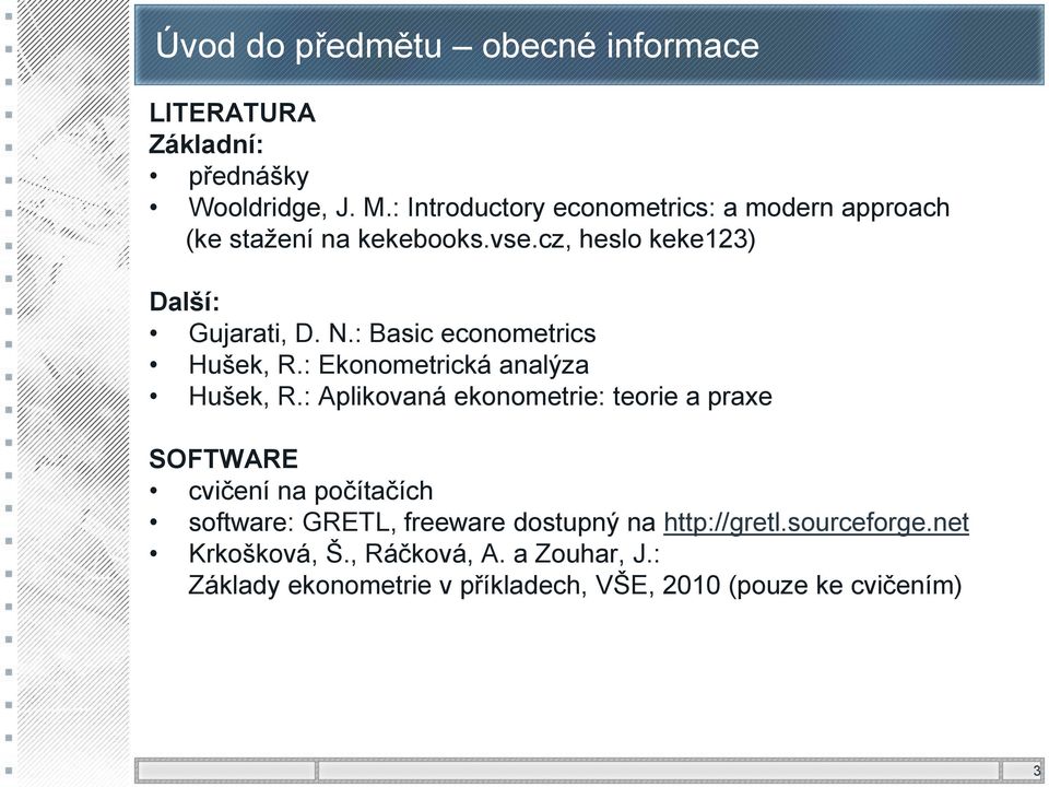 : Basic econometrics Hušek, R.: Ekonometrická analýza Hušek, R.