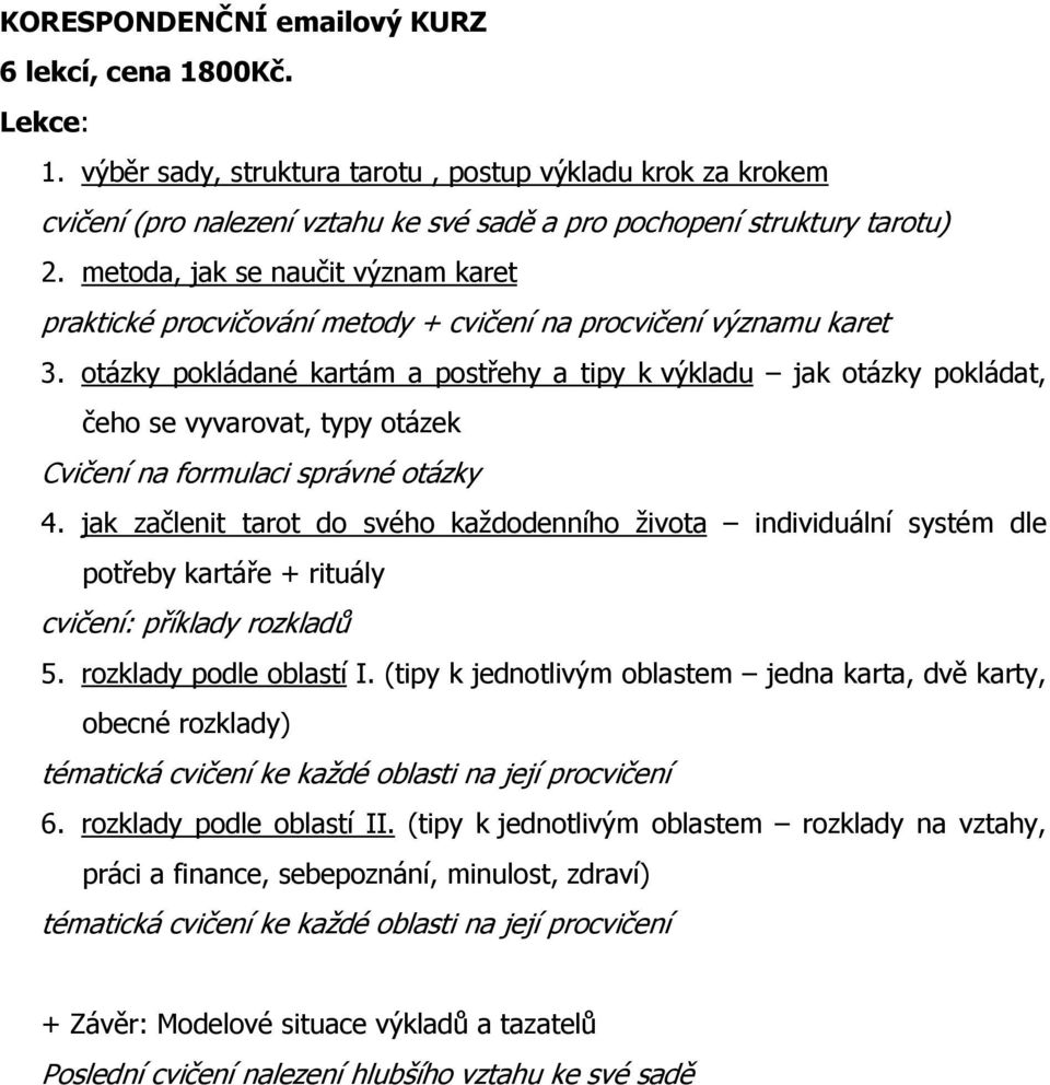 otázky pokládané kartám a postřehy a tipy k výkladu jak otázky pokládat, čeho se vyvarovat, typy otázek Cvičení na formulaci správné otázky 4.