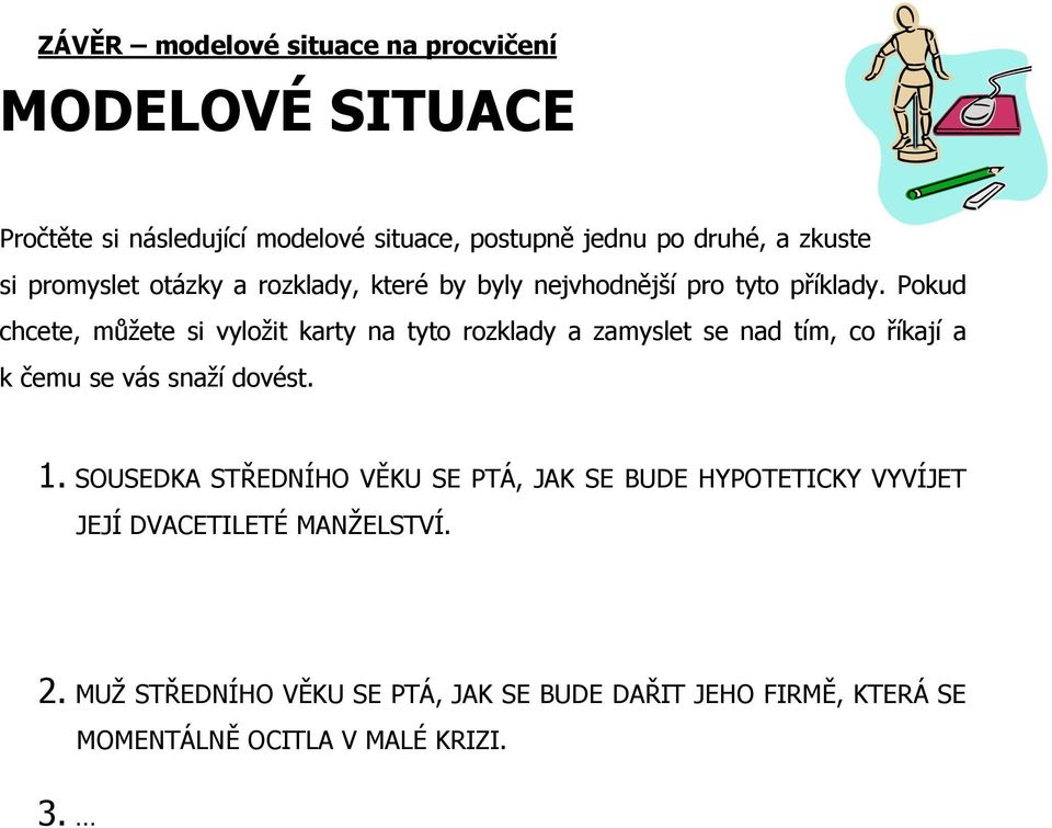 Pokud chcete, můžete si vyložit karty na tyto rozklady a zamyslet se nad tím, co říkají a k čemu se vás snaží dovést. 1.