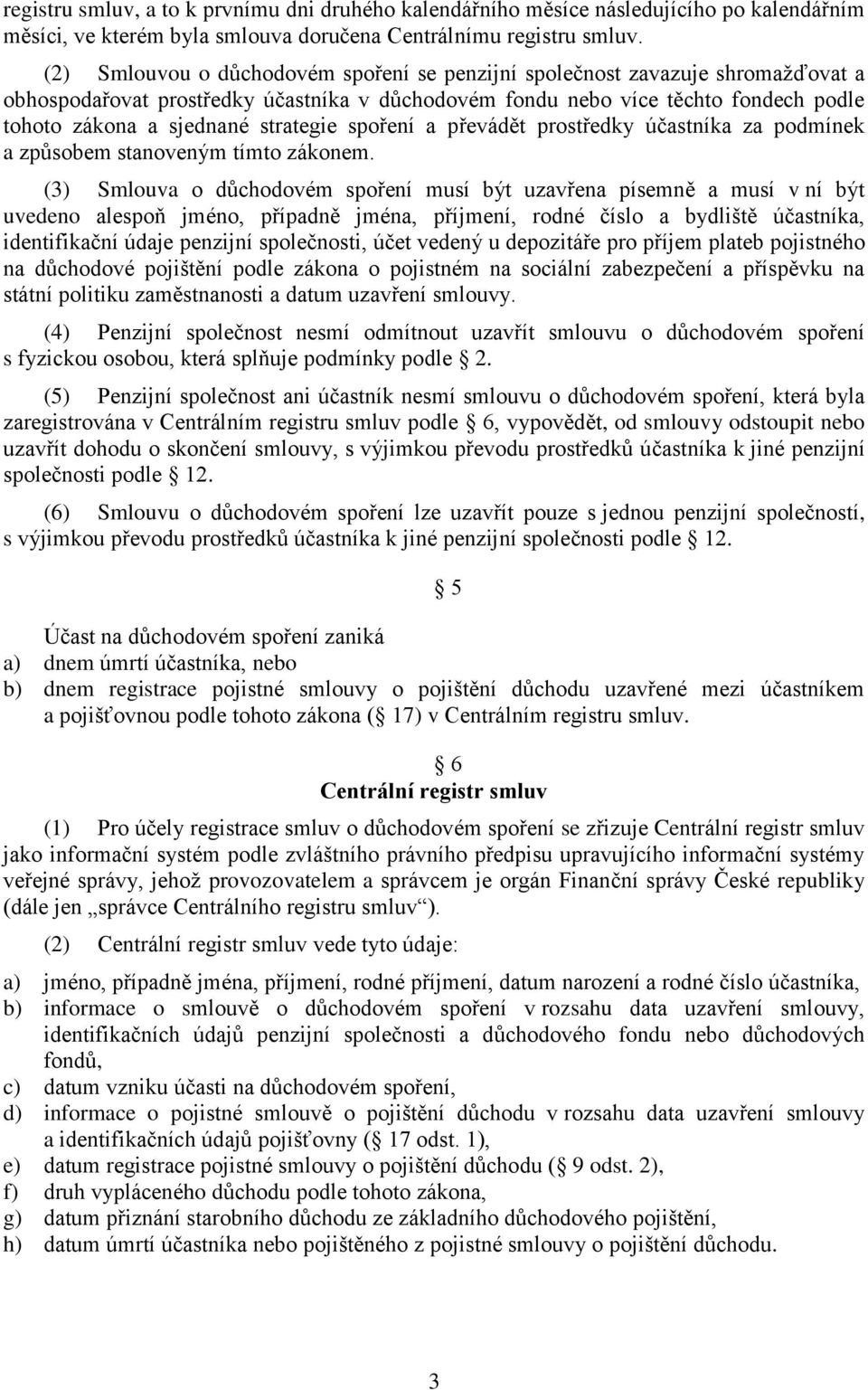 strategie spoření a převádět prostředky účastníka za podmínek a způsobem stanoveným tímto zákonem.