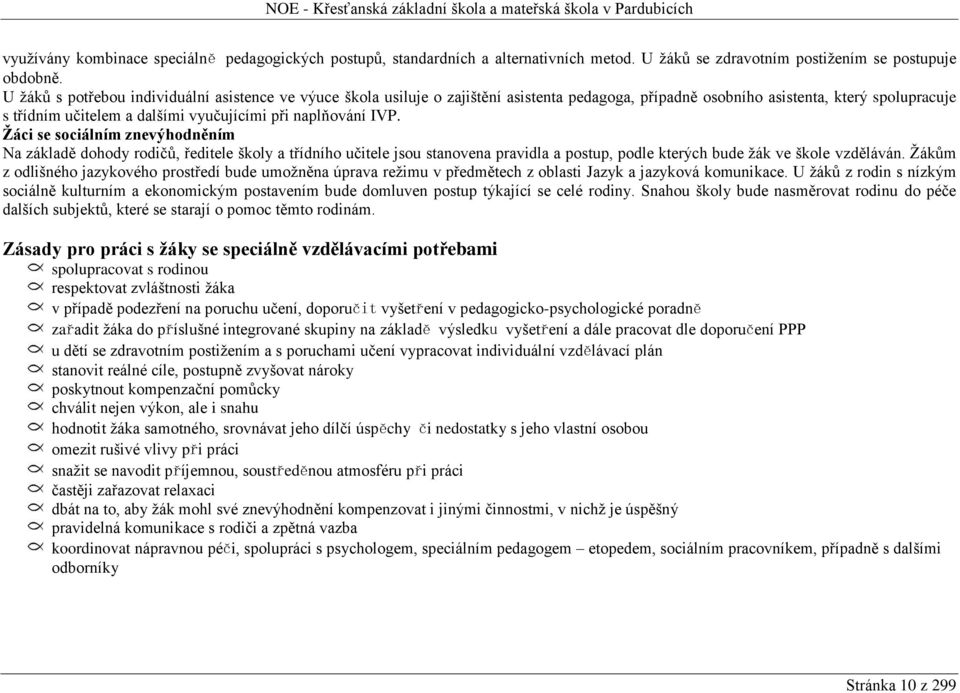 IVP. Žáci se sociálním znevýhodněním Na základě dohody rodičů, ředitele školy a třídního učitele jsou stanovena pravidla a postup, podle kterých bude žák ve škole vzděláván.