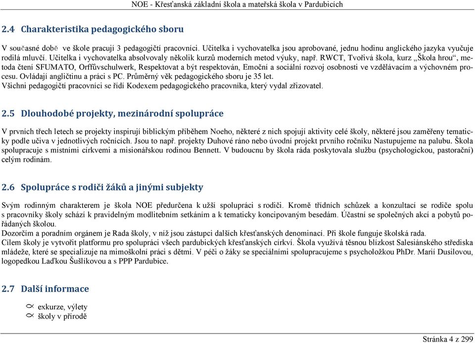 RWCT, Tvořivá škola, kurz Škola hrou, metoda čtení SFUMATO, Orffůvschulwerk, Respektovat a být respektován, Emoční a sociální rozvoj osobnosti ve vzdělávacím a výchovném procesu.