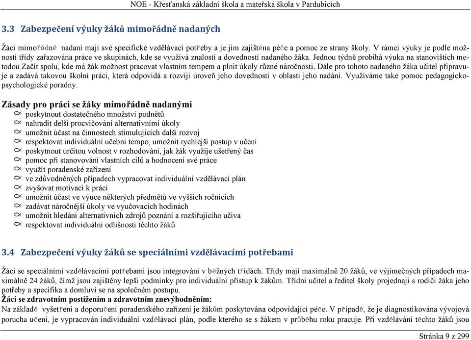 Jednou týdně probíhá výuka na stanovištích metodou Začít spolu, kde má žák možnost pracovat vlastním tempem a plnit úkoly různé náročnosti.