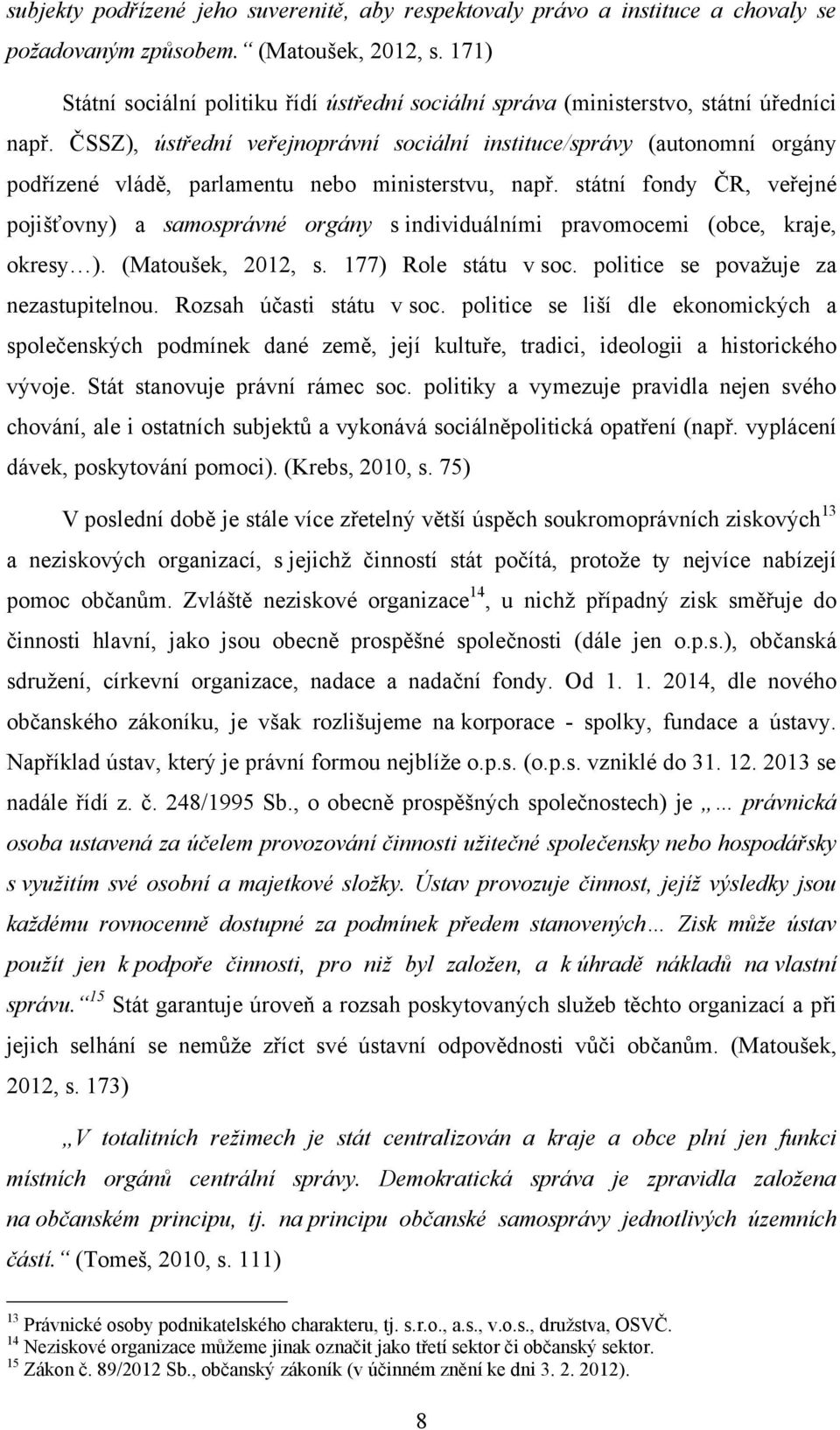 ČSSZ), ústřední veřejnoprávní sociální instituce/správy (autonomní orgány podřízené vládě, parlamentu nebo ministerstvu, např.