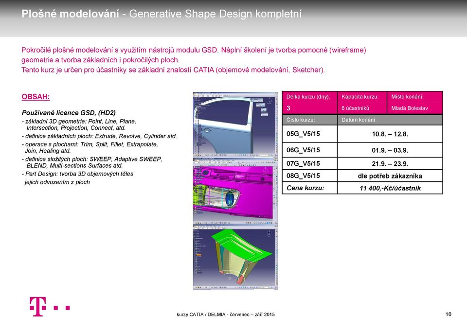 Používané licence GSD, (HD2) - základní 3D geometrie: Point, Line, Plane, Intersection, Projection, Connect, atd. - definice základních ploch: Extrude, Revolve, Cylinder atd.