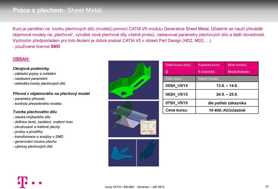 Výchozím předpokladem pro toto školení je dobrá znalost CATIA V5 v oblasti Part Design (HD2, MD2,.