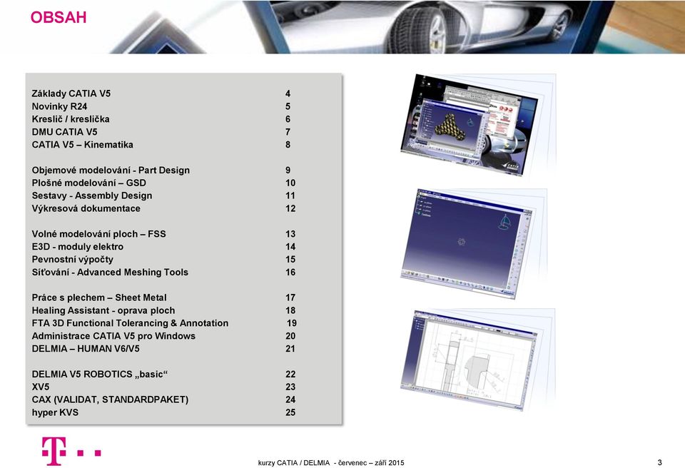 15 Síťování - Advanced Meshing Tools 16 Práce s plechem Sheet Metal 17 Healing Assistant - oprava ploch 18 FTA 3D Functional Tolerancing &