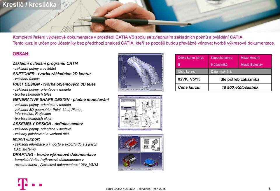 Základní ovládání programu CATIA - základní pojmy a ovládání SKETCHER - tvorba základních 2D kontur - základní funkce PART DESIGN - tvorba objemových 3D těles - základní pojmy, orientace v modelu -