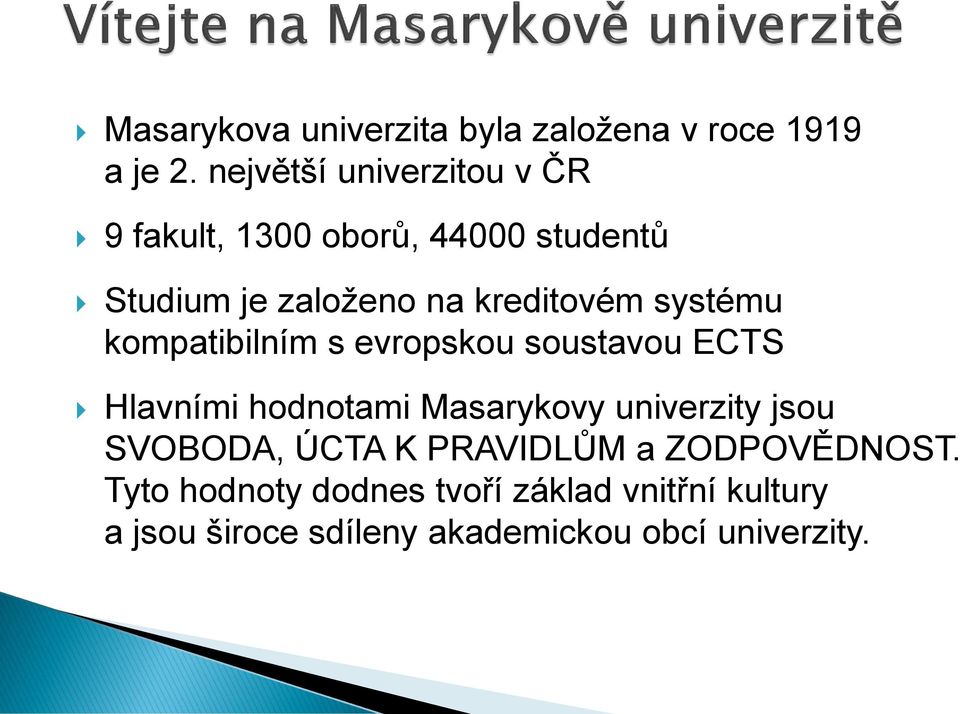 systému kompatibilním s evropskou soustavou ECTS Hlavními hodnotami Masarykovy univerzity jsou