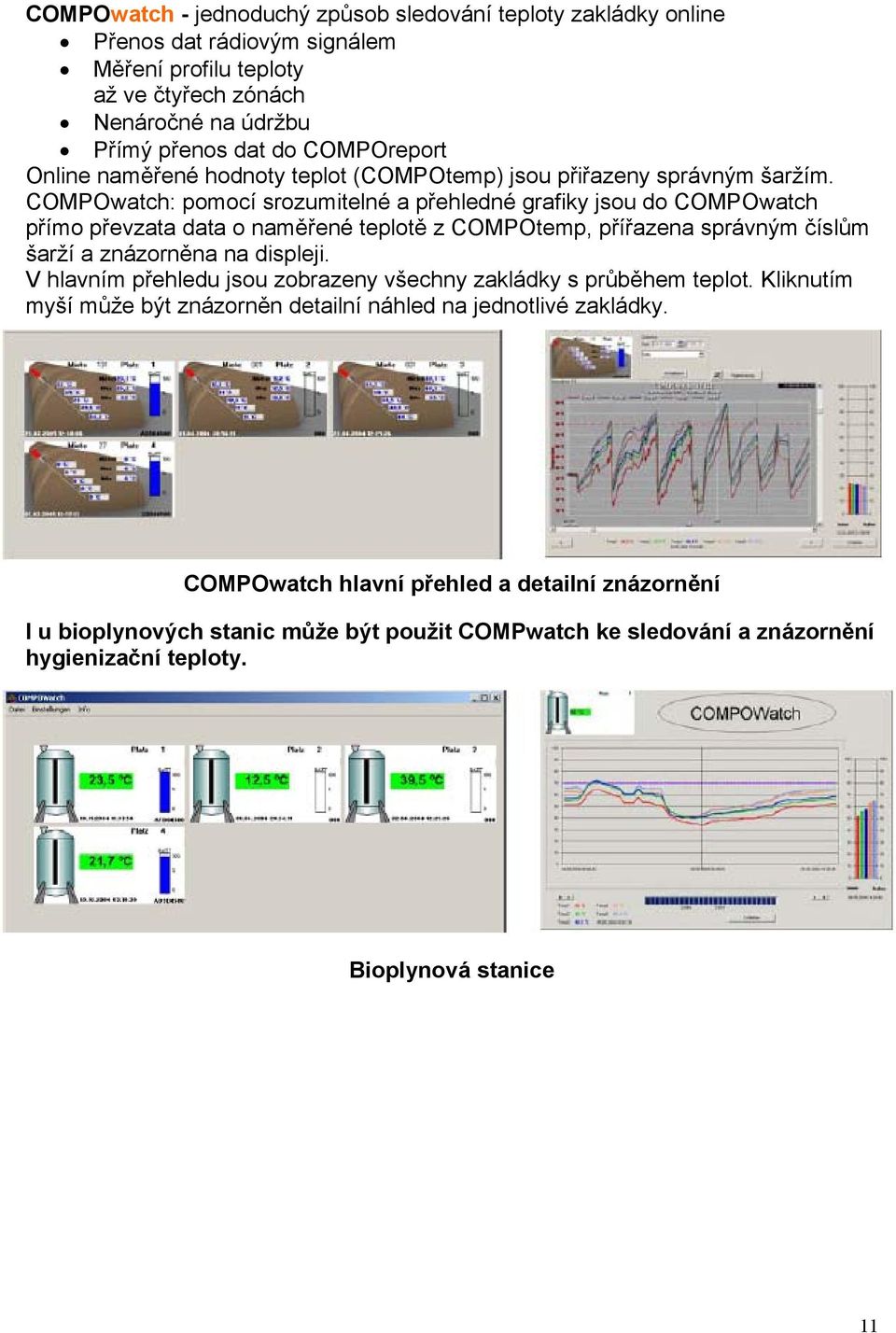 COMPOwatch: pomocí srozumitelné a přehledné grafiky jsou do COMPOwatch přímo převzata data o naměřené teplotě z COMPOtemp, přířazena správným číslům šarží a znázorněna na displeji.