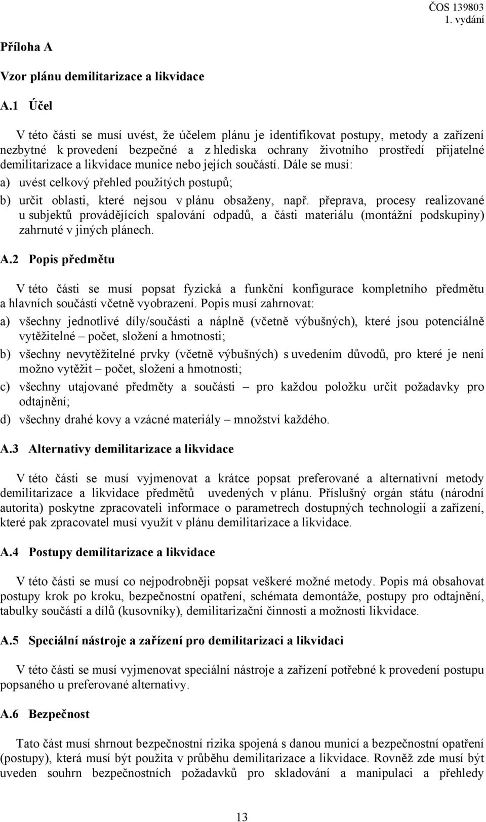 likvidace munice nebo jejích součástí. Dále se musí: a) uvést celkový přehled použitých postupů; b) určit oblasti, které nejsou v plánu obsaženy, např.