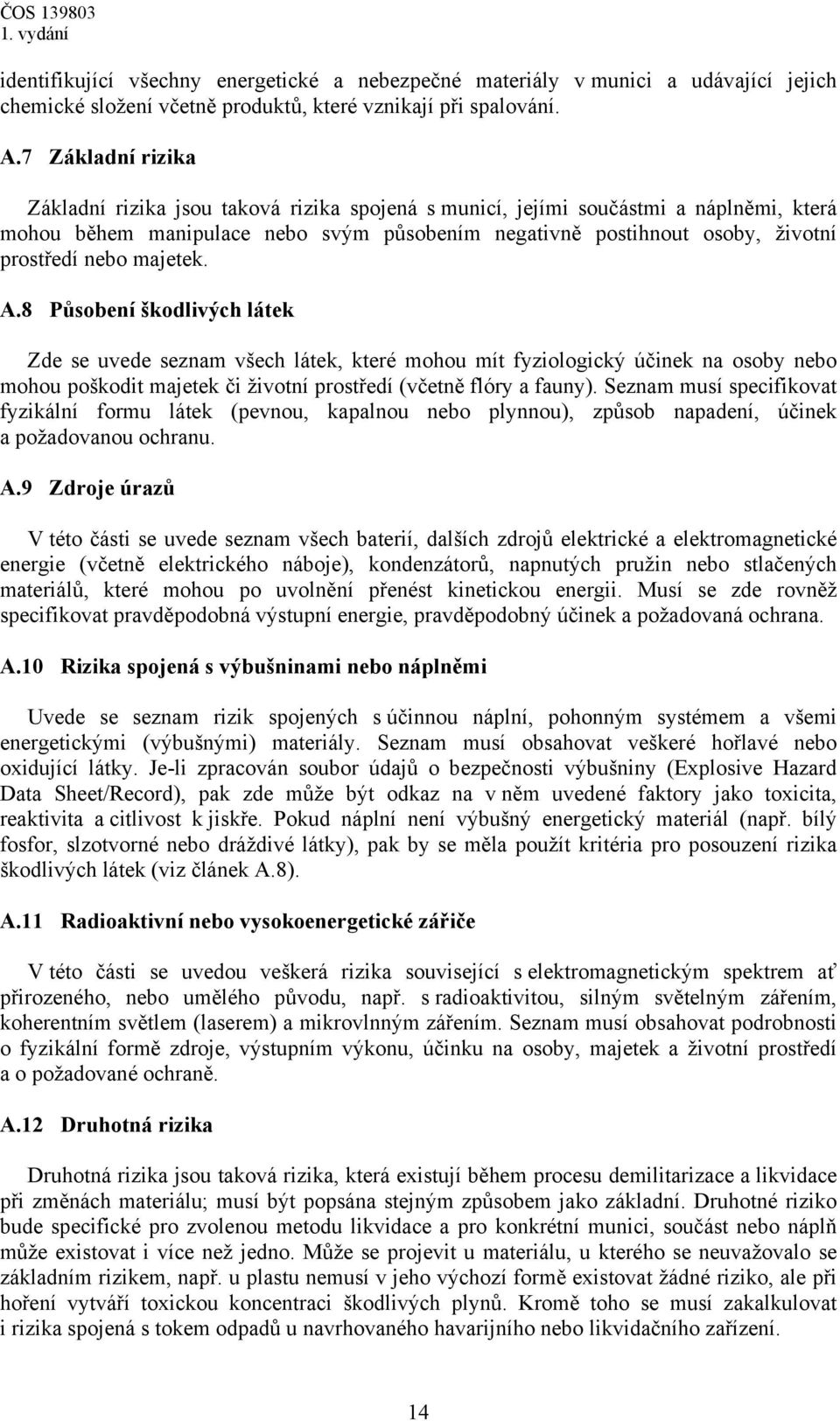 majetek. A.8 Působení škodlivých látek Zde se uvede seznam všech látek, které mohou mít fyziologický účinek na osoby nebo mohou poškodit majetek či životní prostředí (včetně flóry a fauny).