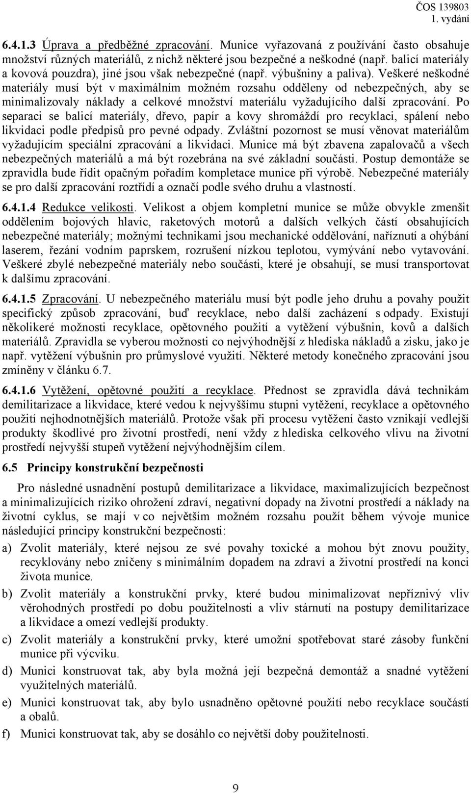 Veškeré neškodné materiály musí být v maximálním možném rozsahu odděleny od nebezpečných, aby se minimalizovaly náklady a celkové množství materiálu vyžadujícího další zpracování.