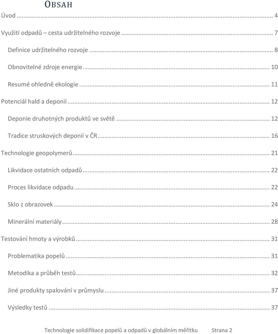 .. 21 Likvidace ostatních odpadů... 22 Proces likvidace odpadu... 22 Sklo z obrazovek... 24 Minerální materiály... 28 Testování hmoty a výrobků.