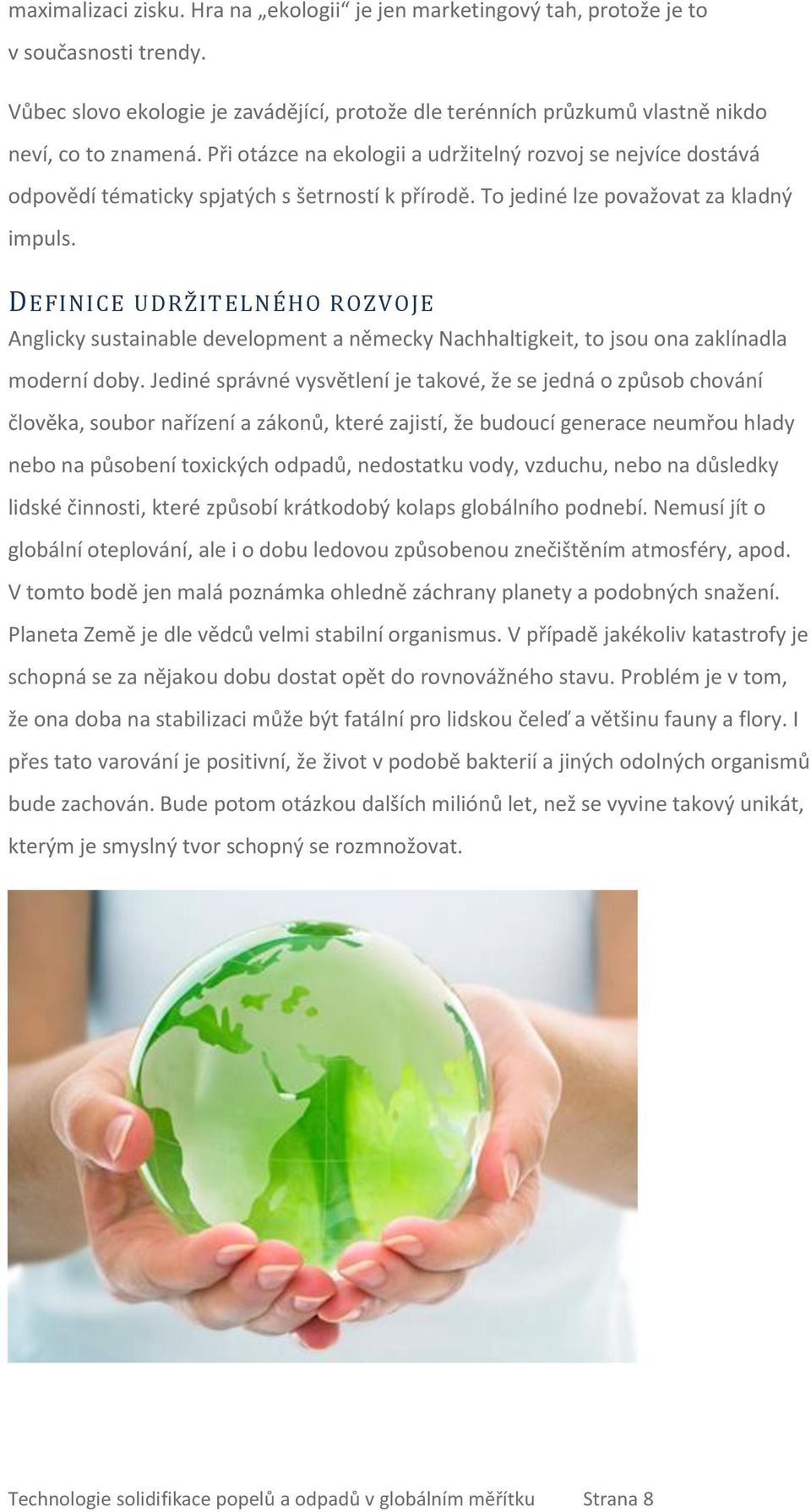 DEFINICE UDRŽITELNÉHO ROZVOJE Anglicky sustainable development a německy Nachhaltigkeit, to jsou ona zaklínadla moderní doby.